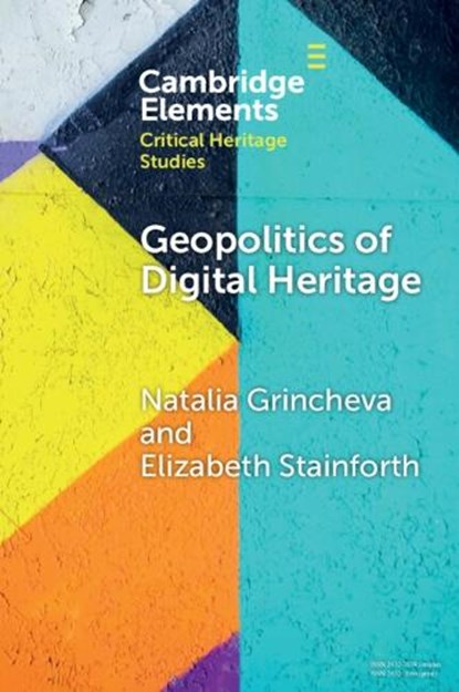 Geopolitics of Digital Heritage, Natalia (University of the Arts Singapore and The University of Melbourne) Grincheva ; Elizabeth (University of Leeds) Stainforth - Paperback - 9781009182089