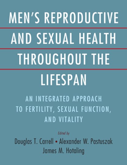 Men's Reproductive and Sexual Health Throughout the Lifespan, Douglas T. (Utah Center for Reproductive Medicine) Carrell ; Alexander W. (University of Utah) Pastuszak ; James M. (Utah Center for Reproductive Medicine) Hotaling - Gebonden - 9781009197557