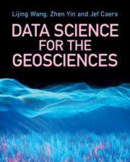 Data Science for the Geosciences, Lijing (Stanford University Wang ; David Zhen (Stanford University Yin ; Jef (Stanford University Caers - Paperback - 9781009201407