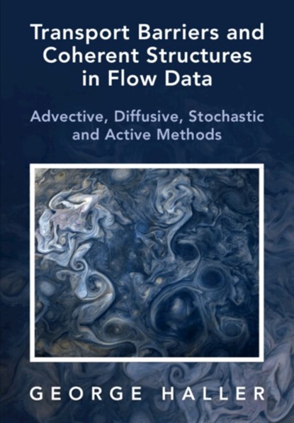 Transport Barriers and Coherent Structures in Flow Data, George (ETH Zurich) Haller - Gebonden - 9781009225175