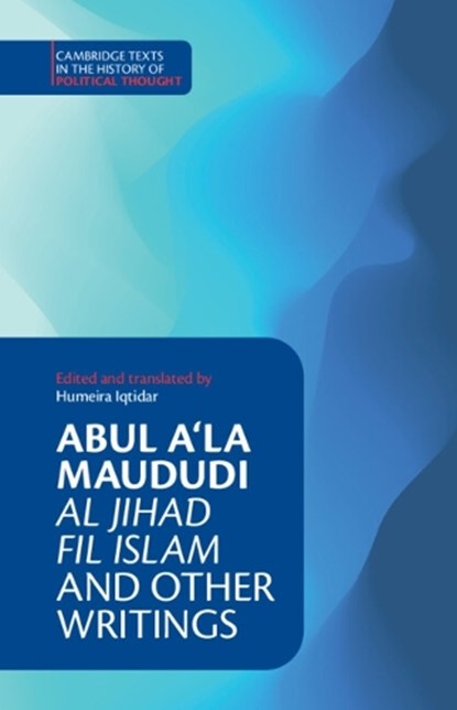 Abul A‘la Maududi: Al Jihad fil Islam and Other Writings, Abul A‘la Maududi - Gebonden - 9781009230452
