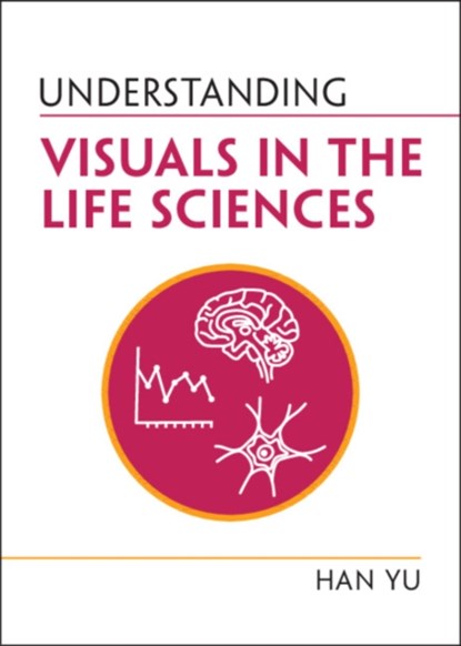 Understanding Visuals in the Life Sciences, Han (Kansas State University) Yu - Paperback - 9781009232241
