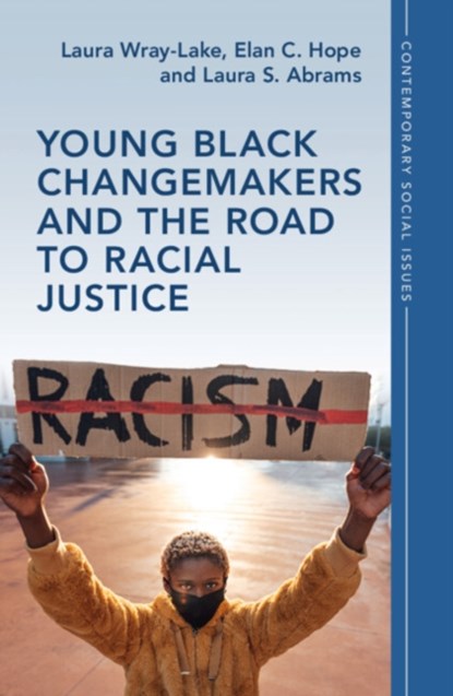 Young Black Changemakers and the Road to Racial Justice, LAURA (UNIVERSITY OF CALIFORNIA,  Los Angeles) Wray-Lake ; Elan C. (North Carolina State University) Hope ; Laura S. (University of California, Los Angeles) Abrams - Gebonden - 9781009244220