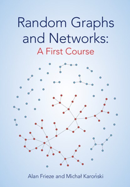 Random Graphs and Networks: A First Course, Alan (Carnegie Mellon University Frieze ; Michal (Adam Mickiewicz University Karonski - Paperback - 9781009260305