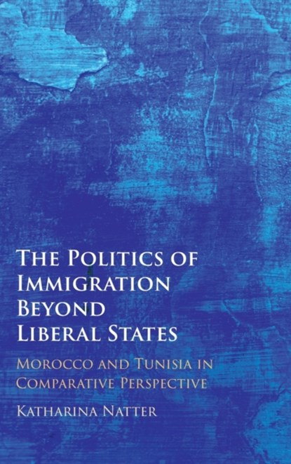 The Politics of Immigration Beyond Liberal States, Katharina (Universiteit Leiden) Natter - Gebonden - 9781009262620
