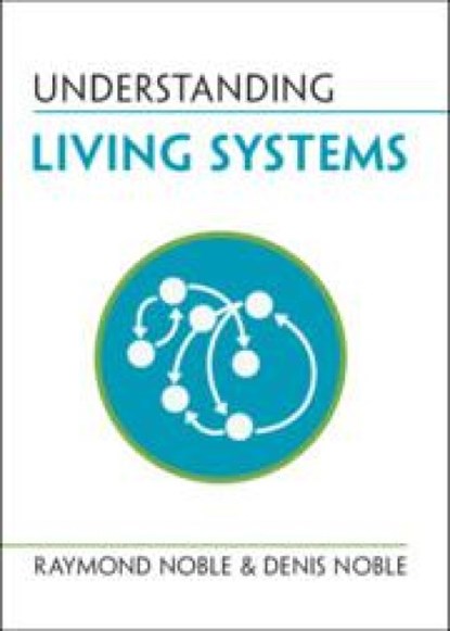 Understanding Living Systems, Raymond (University College London) Noble ; Denis (University of Oxford) Noble - Paperback - 9781009277365