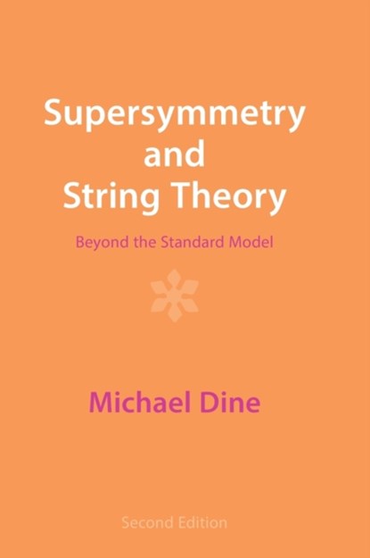 Supersymmetry and String Theory, MICHAEL (UNIVERSITY OF CALIFORNIA,  Santa Cruz) Dine - Gebonden - 9781009290920