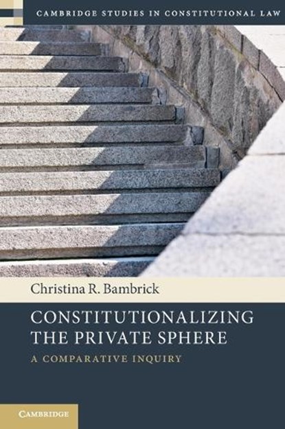 Constitutionalizing the Private Sphere, Christina R. (University of Notre Dame Bambrick - Paperback - 9781009293709