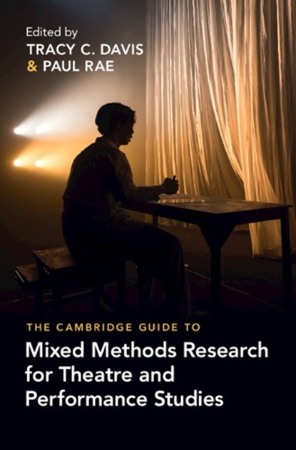 The Cambridge Guide to Mixed Methods Research for Theatre and Performance Studies, TRACY C. (NORTHWESTERN UNIVERSITY,  Illinois) Davis ; Paul (University of Melbourne) Rae - Gebonden - 9781009294881
