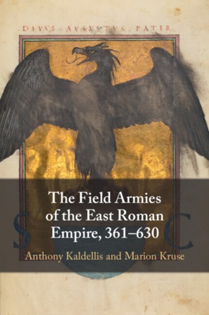 The Field Armies of the East Roman Empire, 361–630, Anthony (University of Chicago) Kaldellis ; Marion (University of Cincinnati) Kruse - Paperback - 9781009296939