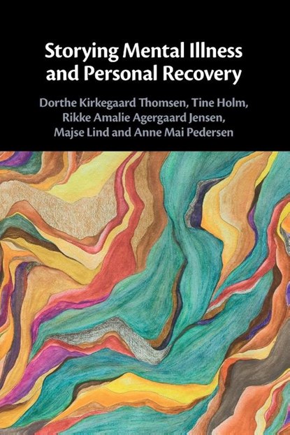 Storying Mental Illness and Personal Recovery, Dorthe Kirkegaard (Aarhus Universitet Thomsen ; Tine (Aarhus Universitet Holm ; Rikke (Aarhus Universitet Jensen ; Majse (Aalborg University Lind - Paperback - 9781009301138
