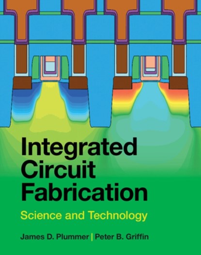 Integrated Circuit Fabrication, James D. (Stanford University Plummer ; Peter B. (Stanford University Griffin - Gebonden - 9781009303583