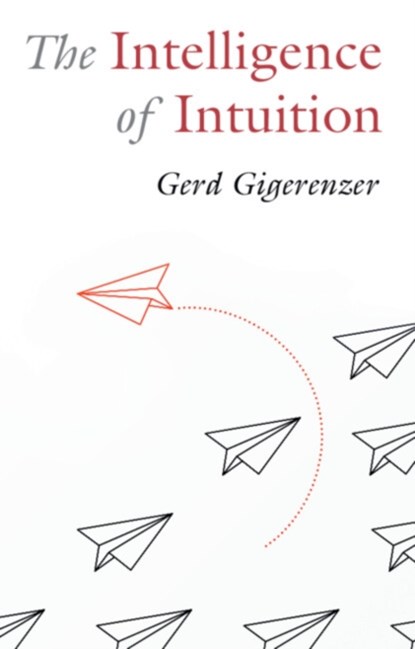 The Intelligence of Intuition, Gerd (Max Planck Institute for Human Development) Gigerenzer - Gebonden - 9781009304863