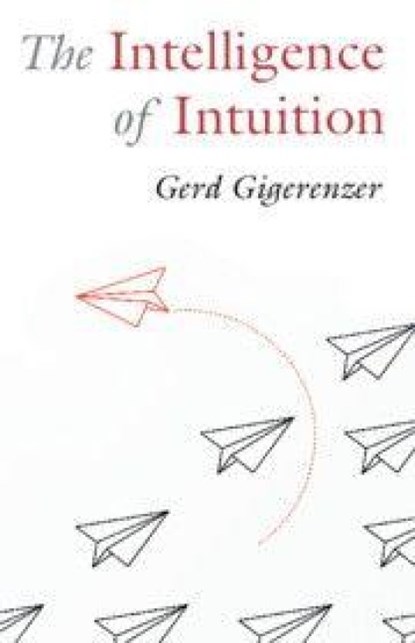 The Intelligence of Intuition, Gerd (Max Planck Institute for Human Development) Gigerenzer - Paperback - 9781009304894
