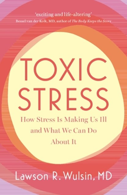 Toxic Stress, Lawson R. (University of Cincinnati) Wulsin - Paperback - 9781009306584