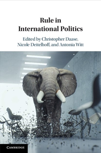 Rule in International Politics, Christopher (Peace Research Institute Frankfurt and Goethe University Frankfurt) Daase ; Nicole (Peace Research Institute Frankfurt and Goethe University Frankfurt) Deitelhoff ; Antonia (Peace Research Institute Frankfurt) Witt - Paperback - 9781009307697