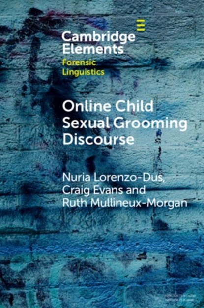 Online Child Sexual Grooming Discourse, Nuria (Swansea University) Lorenzo-Dus ; Craig (Swansea University) Evans ; Ruth (Swansea University) Mullineux-Morgan - Paperback - 9781009314640