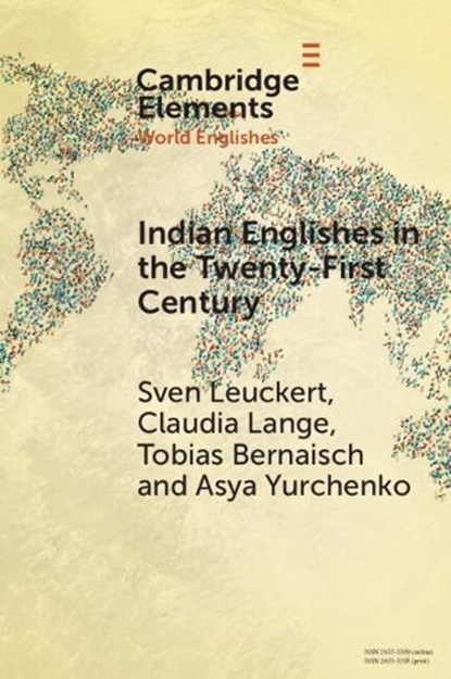 Indian Englishes in the Twenty-First Century, SVEN (TECHNISCHE UNIVERSITAT DRESDEN) LEUCKERT ; CLAUDIA (TECHNISCHE UNIVERSITAT DRESDEN) LANGE ; TOBIAS (JUSTUS-LIEBIG-UNIVERSITAT GIESSEN,  Germany) Bernaisch ; Asya (Technische Universitat Chemnitz, Germany) Yurchenko - Paperback - 9781009323789