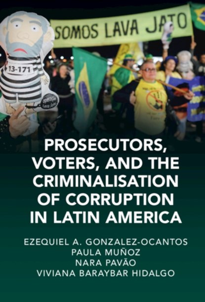 Prosecutors, Voters and the Criminalization of Corruption in Latin America, EZEQUIEL A. (UNIVERSITY OF OXFORD) GONZALEZ-OCANTOS ; PAULA MUNOZ (UNIVERSIDAD DEL PACIFICO,  Peru) Chirinos ; Nara (Universidade Federal de Pernambuco, Brazil) Pavao ; Viviana Baraybar (University of Oxford) Hidalgo - Gebonden - 9781009329842
