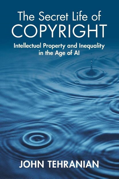 The Secret Life of Copyright, John (Southwestern School of Law (Los Angeles)) Tehranian - Paperback - 9781009347013