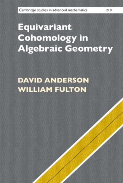 Equivariant Cohomology in Algebraic Geometry, DAVID (OHIO STATE UNIVERSITY) ANDERSON ; WILLIAM (UNIVERSITY OF MICHIGAN,  Ann Arbor) Fulton - Gebonden - 9781009349987