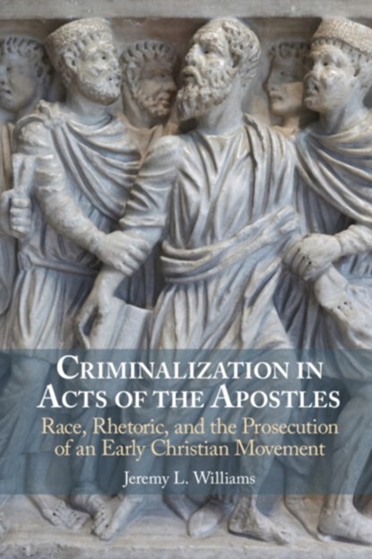 Criminalization in Acts of the Apostles, Jeremy L. (Texas Christian University) Williams - Gebonden - 9781009366373
