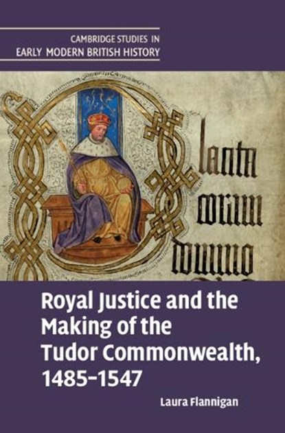 Royal Justice and the Making of the Tudor Commonwealth, 1485–1547, Laura (University of Oxford) Flannigan - Gebonden - 9781009371360