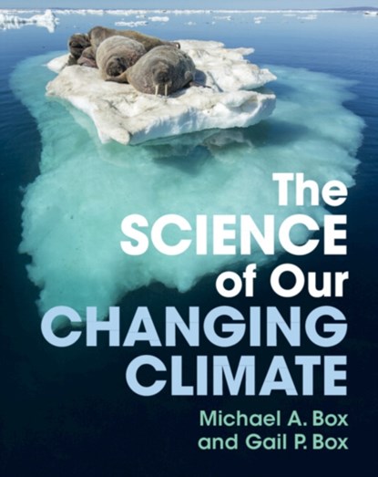 The Science of Our Changing Climate, Michael A. Box ; Gail P. Box - Paperback - 9781009372336