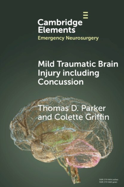 Mild Traumatic Brain Injury including Concussion, THOMAS D. (IMPERIAL COLLEGE LONDON) PARKER ; COLETTE (ST GEORGE’S HOSPITAL NHS TRUST,  London) Griffin - Paperback - 9781009380096