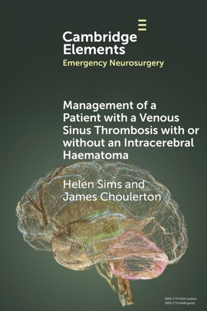 Management of a Patient with a Venous Sinus Thrombosis with or without an Intracerebral Haematoma, Helen (North Bristol NHS Trust) Sims ; James (Royal United Hospital Choulerton - Paperback - 9781009380126