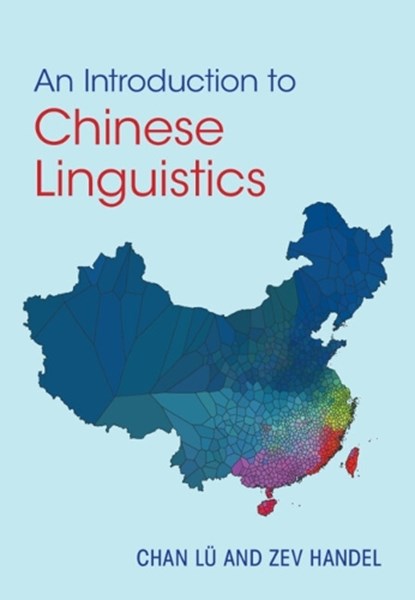 An Introduction to Chinese Linguistics, Chan (University of Washington) Lu ; Zev (University of Washington) Handel - Paperback - 9781009381628