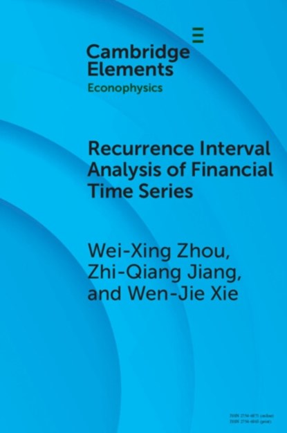 Recurrence Interval Analysis of Financial Time Series, Wei-Xing (East China University of Science and Technology) Zhou ; Zhi-Qiang (East China University of Science and Technology) Jiang ; Wen-Jie (East China University of Science and Technology) Xie - Paperback - 9781009381734
