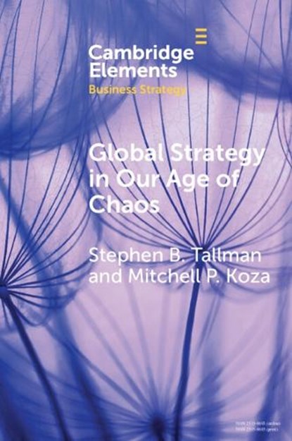 Global Strategy in Our Age of Chaos, STEPHEN (UNIVERSITY OF RICHMOND,  Virginia) Tallman ; Mitchell P. (Rutgers University, New Jersey) Koza - Paperback - 9781009384933