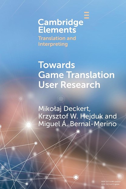Towards Game Translation User Research, Mikolaj (University of Lodz) Deckert ; Krzysztof W. (University of Lodz) Hejduk ; Miguel A. Bernal-Merino - Paperback - 9781009385817