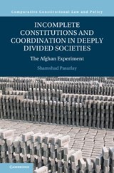 Incomplete Constitutions and Coordination in Deeply Divided Societies - Shamshad (University of Chicago) Pasarlay - 9781009390545