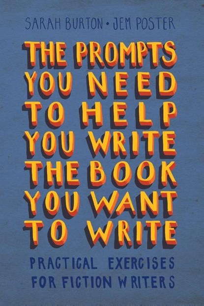 The Prompts You Need to Help You Write the Book You Want to Write, Sarah Burton ; Jem Poster - Paperback - 9781009391474