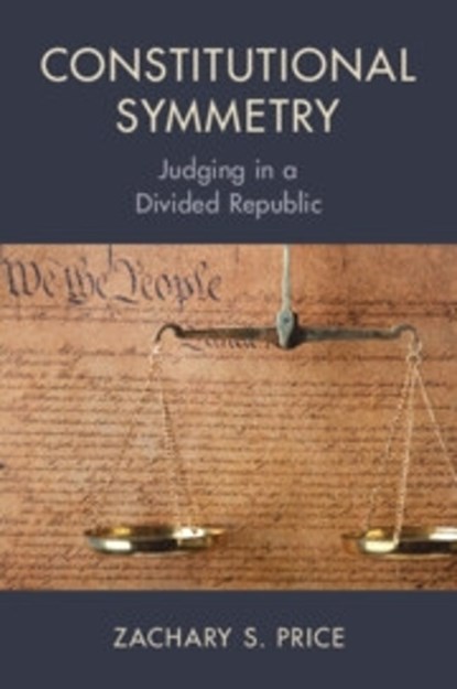 Constitutional Symmetry, Zachary S. (University College of the Law Price - Paperback - 9781009391832