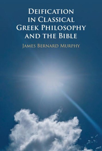 Deification in Classical Greek Philosophy and the Bible, James Bernard (Dartmouth College Murphy - Gebonden - 9781009392921