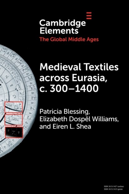 Medieval Textiles across Eurasia, c. 300–1400, PATRICIA (PRINCETON UNIVERSITY,  New Jersey) Blessing ; Elizabeth Dospel (Dumbarton Oaks, Washington DC) Williams ; Eiren L. (Grinnell College, Iowa) Shea - Paperback - 9781009393362