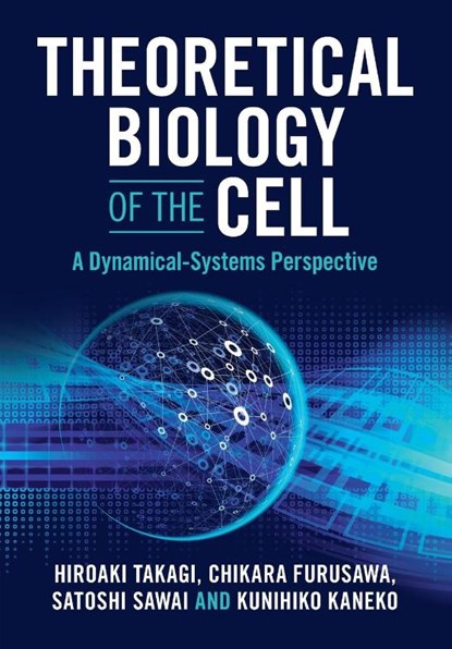 Theoretical Biology of the Cell, Hiroaki (Nara Medical University) Takagi ; Chikara (The University of Tokyo) Furusawa ; Satoshi (The University of Tokyo) Sawai ; Kunihiko (Copenhagen University) Kaneko - Paperback - 9781009397841