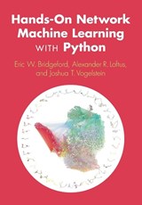 Hands-On Network Machine Learning with Python - Eric W. (The Johns Hopkins University) Bridgeford ; Alexander R. (The Johns Hopkins University) Loftus ; Joshua T. (The Johns Hopkins University) Vogelstein - 9781009405393