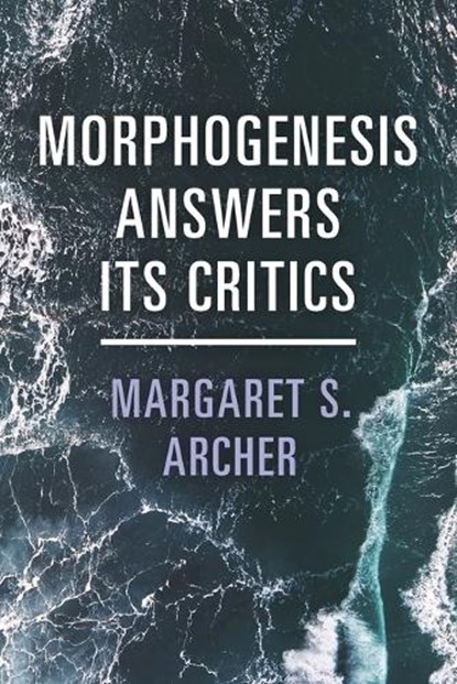 Morphogenesis Answers Its Critics, Margaret S. (University of Warwick) Archer - Paperback - 9781009405454