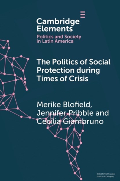 The Politics of Social Protection During Times of Crisis, MERIKE (UNIVERSITAT HAMBURG) BLOFIELD ; JENNIFER (UNIVERSITY OF RICHMOND,  Virginia) Pribble ; Cecilia (Universidad Catolica del Uruguay) Giambruno - Paperback - 9781009416016