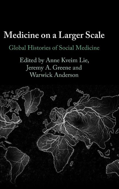 Medicine on a Larger Scale, Anne Kveim (University of Oslo) Lie ; Jeremy A. (Johns Hopkins University) Greene ; Warwick (University of Sydney) Anderson - Gebonden - 9781009428569