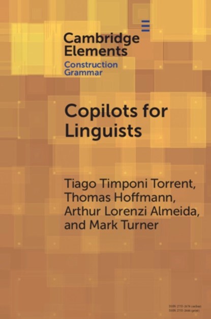 Copilots for Linguists, Tiago Timponi (Federal University of Juiz de Fora) Torrent ; Thomas (Katholische Universitat Eichstatt-Ingolstadt / Hunan Normal University) Hoffmann ; Arthur Lorenzi (Federal University of Juiz de Fora) Almeida ; Mark (Case Western Reserve University) Turner - Paperback - 9781009439220