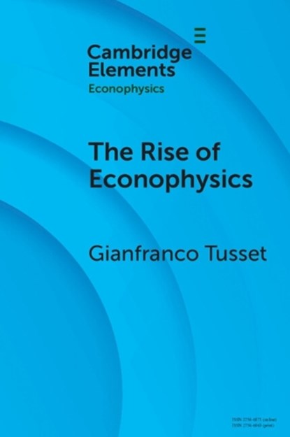 The Rise of Econophysics, Gianfranco (University of Padua) Tusset - Paperback - 9781009439435