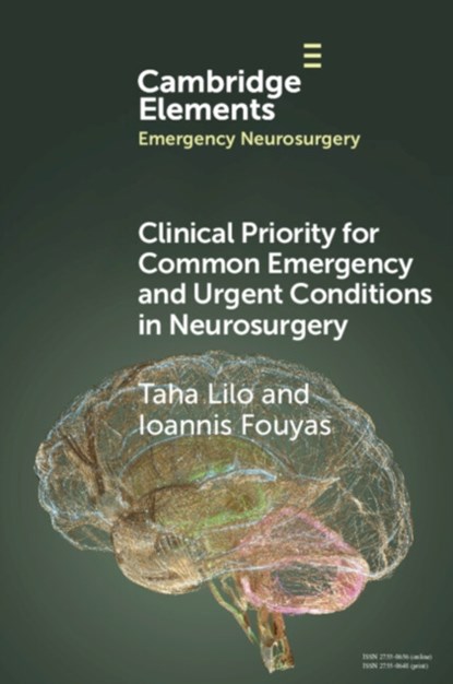 Clinical Priority for Common Emergency and Urgent Conditions in Neurosurgery, TAHA (ROYAL PRESTON HOSPITAL) LILO ; IOANNIS (ROYAL COLLEGE OF SURGEONS,  Edinburgh) Fouyas - Paperback - 9781009440639