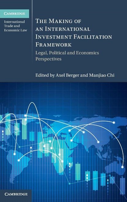 The Making of an International Investment Facilitation Framework, Axel (German Institute of Development and Sustainability) Berger ; Manjiao (University of International Business and Economics) Chi - Gebonden - 9781009444088