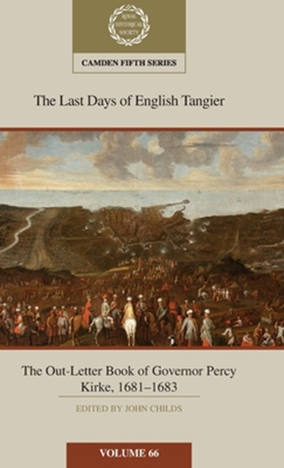 The Last Days of English Tangier: The Out-Letter Book of Governor Percy Kirke, 1681–1683: Volume 66, John (University of Leeds) Childs - Gebonden - 9781009446747
