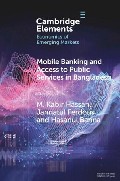 Mobile Banking and Access to Public Services in Bangladesh, M. KABIR (UNIVERSITY OF NEW ORLEANS) HASSAN ; JANNATUL (COMILLA UNIVERSITY,  Bangladesh) Ferdous ; Hasanul (Manchester Metropolitan University) Banna - Paperback - 9781009447096